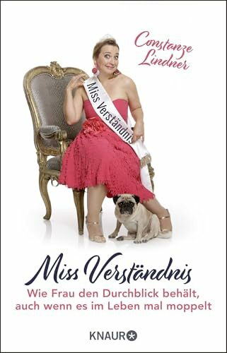 Miss Verständnis: Wie Frau den Durchblick behält, auch wenn es im Leben mal moppelt
