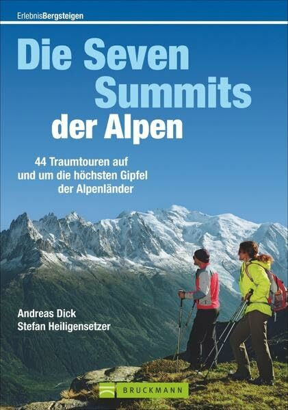 Die Seven Summits der Alpen: 42 Traumtouren auf und um die höchsten Gipfel der Alpenländer