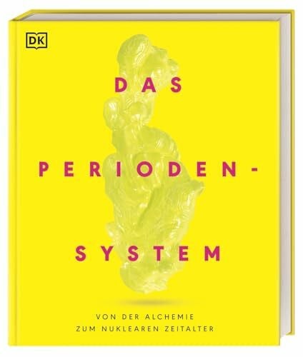 Das Periodensystem: Von der Alchemie bis zum nuklearen Zeitalter. Geschichte, Eigenschaften und Anwendungen aller 118 chemischen Elemente
