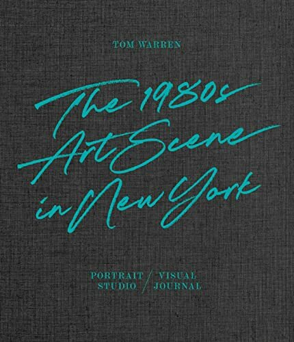 Tom Warren: The 1980s Art Scene in New York (Fotografie) Tom Warren: The 1980s Art Scene in New York (Fotografie)