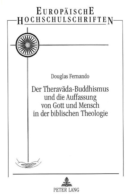 Der Theravada-Buddhismus und die Auffassung von Gott und Mensch in der Biblischen Theologie - Fernando, Douglas