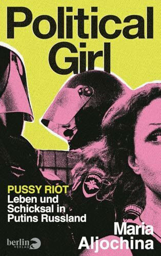 Political Girl: Pussy Riot – Leben und Schicksal in Putins Russland