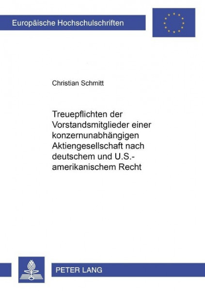 Treuepflichten der Vorstandsmitglieder einer konzernunabhängigen Aktiengesellschaft nach deutschem und U.S.-amerikanischem Recht