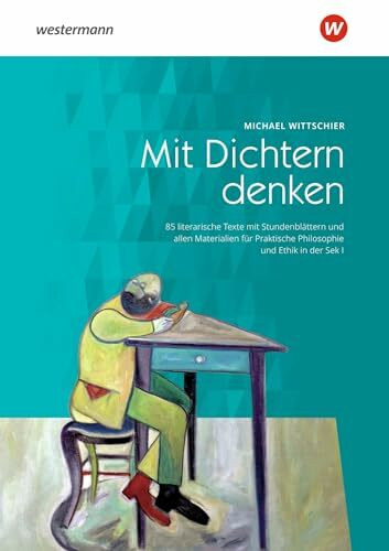Mit Dichtern denken: 85 literarische Texte mit Stundenblättern und allen Materialien für Praktische Philosophie und Ethik in der Sek. I