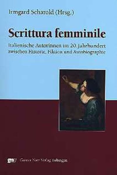 Scrittura femminile: Italienische Autorinnen im 20. Jahrhundert zwischen Historie, Fiktion und Autobiographie