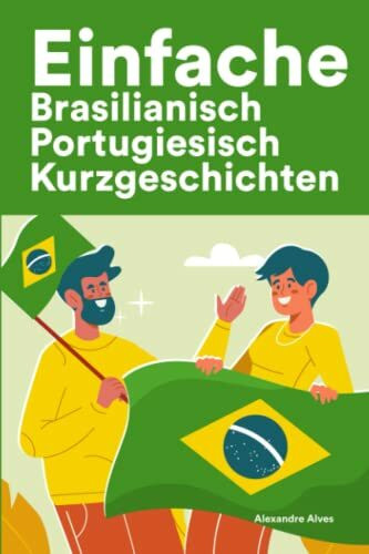 Einfache Brasilianisch Portugiesisch Kurzgeschichten: Kurzgeschichten auf Brasilianisch Portugiesisch für Anfänger