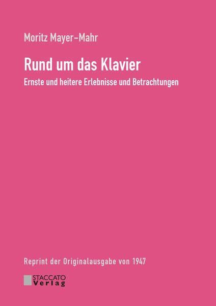 Rund um das Klavier: Ernste und heitere Erlebnisse und Betrachtungen