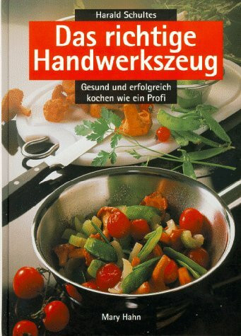 Das richtige Handwerkszeug. Gesund und erfolgreich kochen wie ein Profi