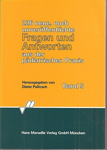 226 neue, noch unveröffentlichte Fragen und Antworten aus der pädiatrischen Praxis Bd. 5