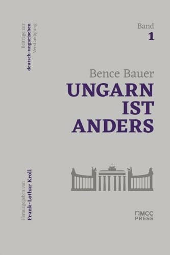 Ungarn ist anders: Beiträge zur deutsch-ungarischen Verständigung, Band 1