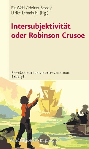 Intersubjektivität oder Robinson Crusoe (Beiträge zur Individualpsychologie, Band 36)