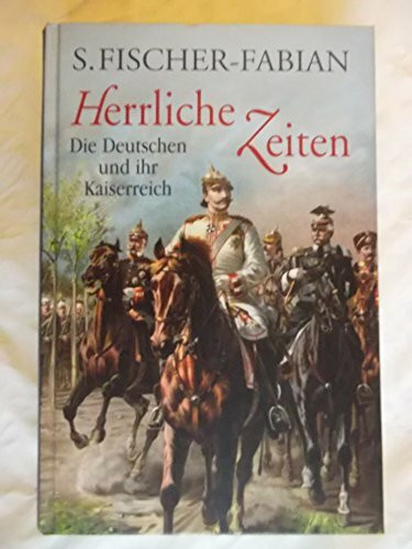 Herrliche Zeiten: Die Deutschen und ihr Kaiserreich
