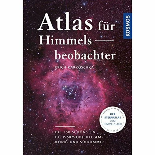 Atlas für Himmelsbeobachter: Die 250 schönsten Deep-Sky-Objekte am Nord- und Südhimmel
