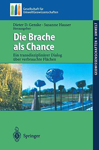 Die Brache als Chance: Ein Transdisziplinärer Dialog Über Verbrauchte Flächen (Geowissenschaften und Umwelt)