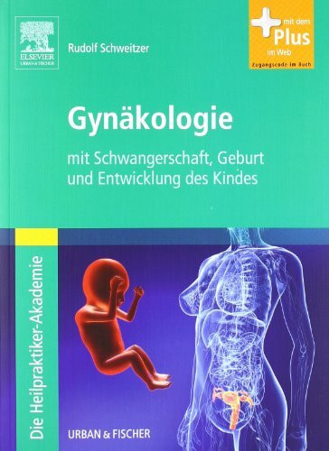 Die Heilpraktiker-Akademie. Gynäkologie: mit Schwangerschaft, Geburt und Entwicklung des Kindes - mit Zugang zum Elsevier-Portal