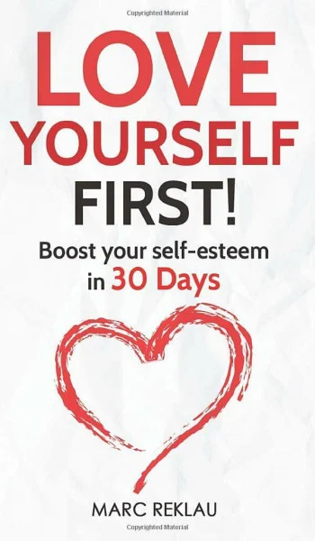 Love Yourself First!: Boost your self-esteem in 30 Days (Change Your Habits, Change Your Life, Band 4)