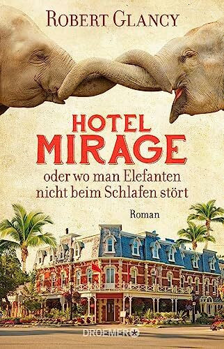 Hotel Mirage oder wo man Elefanten nicht beim Schlafen stört: Roman