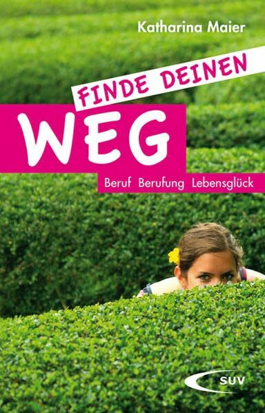 Finde deinen Weg: Beruf, Berufung, Lebensglück