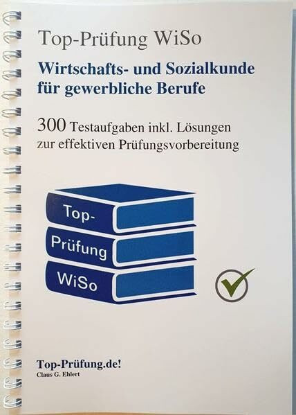 Top-Prüfung Wirtschafts- und Sozialkunde für gewerbliche und technische Berufe: 300 Testaufgaben zur effektiven Prüfungsvorbereitung mit praktischer Ringbindung