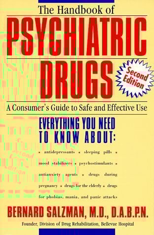 The Handbook of Psychiatric Drugs: A Consumer's Guide to Safe and Effective Use The Handbook of Psychiatric Drugs: A Consumer's Guide to Safe and Effective Use