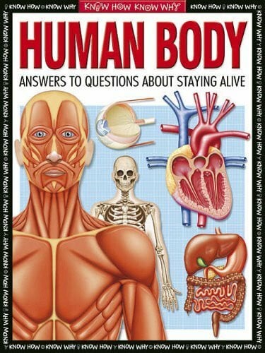 Human Body: Everything You Need to Know about Your Body (Know How, Know Why S.)
