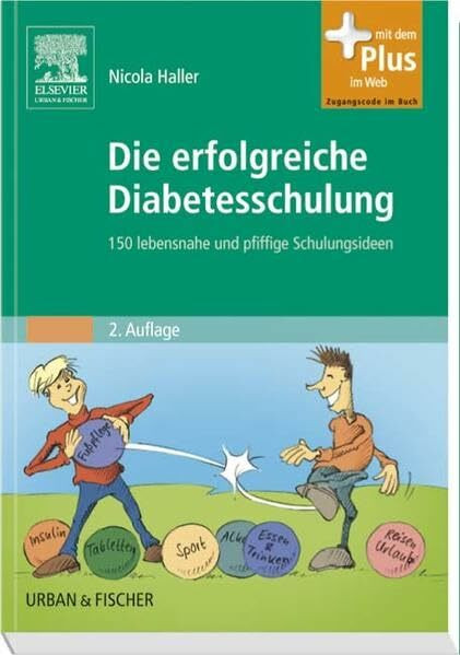 Die erfolgreiche Diabetesschulung: 150 lebensnahe und pfiffige Schulungsideen - mit Zugang zum Elsevier-Portal: 150 lebensnahe und pfiffige Schulungsideen. Mit dem Plus im Web