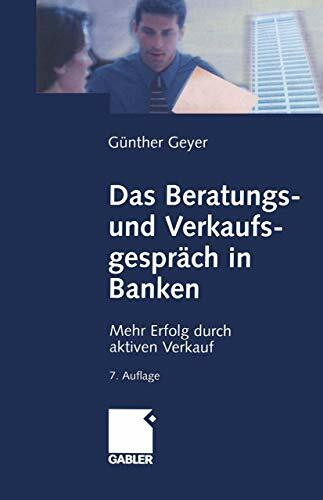 Das Beratungs- und Verkaufsgespräch in Banken: Mehr Erfolg durch aktiven Verkauf