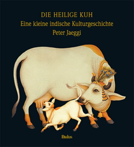 DIE HEILIGE KUH - Eine kleine indische Kulturgeschichte