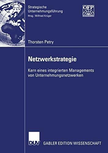 Netzwerkstrategie: Kern eines integrierten Managements von Unternehmungsnetzwerken