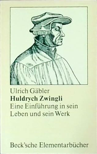 Huldrych Zwingli. Eine Einführung in sein Leben und sein Werk