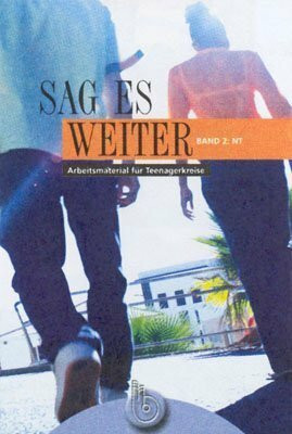 Sag es weiter 1-4. Arbeitsmaterial für Teenagerkreise / Sag es weiter - Band 2: Neues Testament