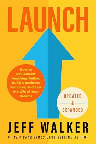 Launch: How to Sell Almost Anything Online, Build a Business You Love, and Live the Life of Your Dreams