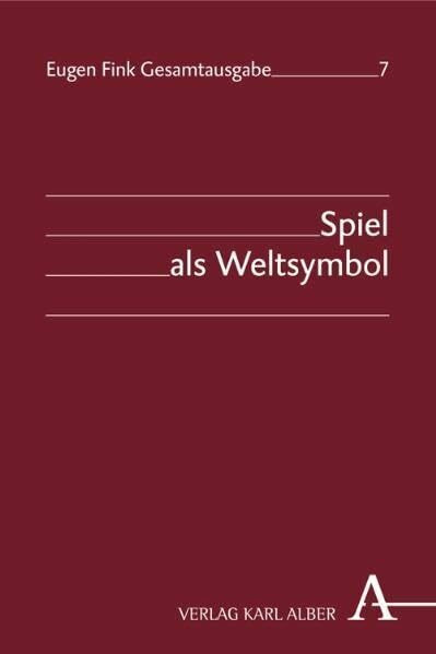 Spiel als Weltsymbol (Eugen Fink Gesamtausgabe)