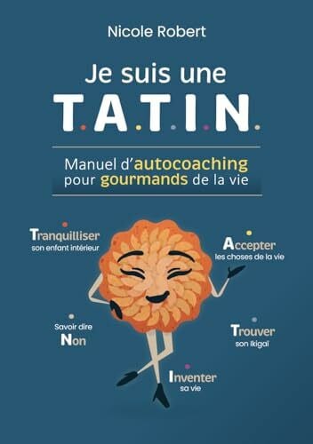 Je suis une T.A.T.I.N.: Manuel d'autocoaching pour gourmands de la vie