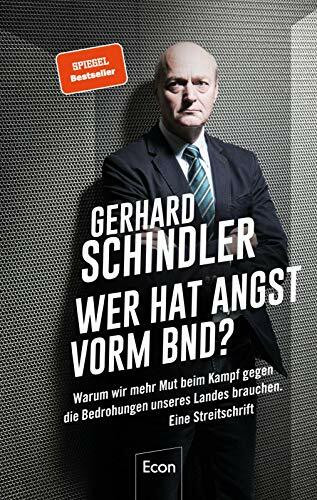 Wer hat Angst vorm BND?: Warum wir mehr Mut beim Kampf gegen die Bedrohungen unseres Landes brauchen. Eine Streitschrift | Insiderblick des ehemaligen ... Aufgaben und Probleme der Sicherheitsdienste