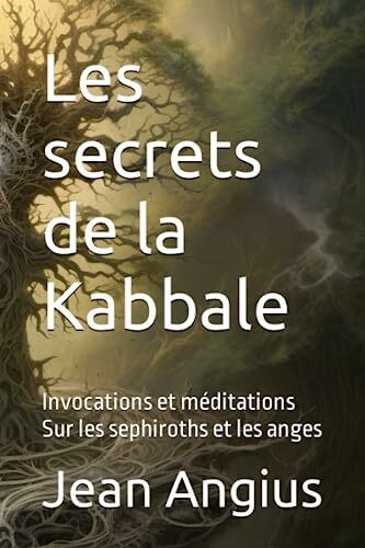 Les secrets de la Kabbale: Invocations et méditations Sur les sephiroths et les anges