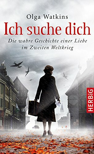 Ich suche dich: Die größte wahre Liebesgeschichte des Zweiten Weltkrieges