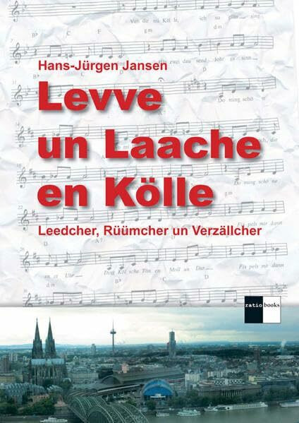 Levve un Laache en Kölle: Leedcher, Rüümcher un Verzällcher