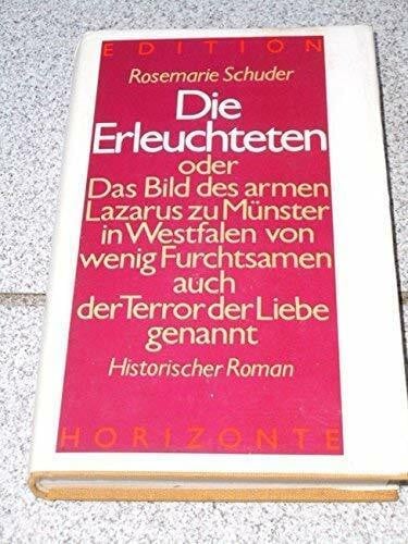 Die Erleuchteten oder Das Bild des armen Lazarus zu Münster in Westfalen von wenig Furchtsamen auch der Terror der Liebe genannt. Historischer Roman