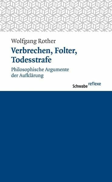 Verbrechen, Folter, Todesstrafe: Philosophische Argumente der Aufklärung (Schwabe reflexe, Band 5)