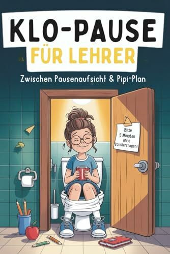 Klo-Pause für Lehrer: Zwischen Pausenaufsicht & Pipi-Plan – Das lustige Rätselbuch für Lehrer:innen mit Humor (Klo-Rätselbücher)