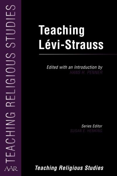 Teaching Lévi-Strauss (American Academy Of Religion Texts And Translations Series) (TEACHING RELIGIOUS STUDIES, NO 1)