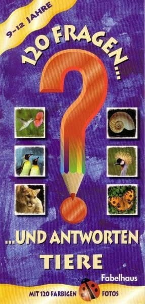 120 Fragen und Antworten 9-12 Jahre: Tiere