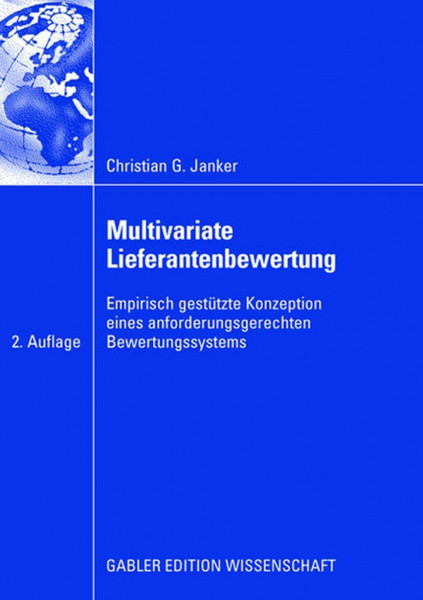 Multivariate Lieferantenbewertung: Empirisch gestütze Konzeption eines anforderungsgerechten Bewertungssystems (Gabler Edition Wissenschaft)