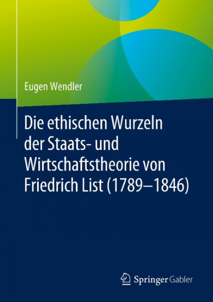 Die ethischen Wurzeln der Staats- und Wirtschaftstheorie von Friedrich List (1789-1846)