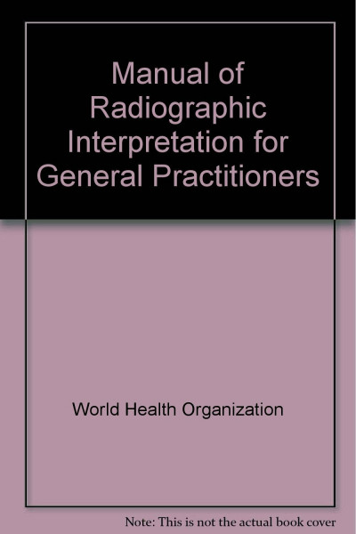 Manual of Radiographic Interpretation for General Practitioners: Who Basic Radiological System