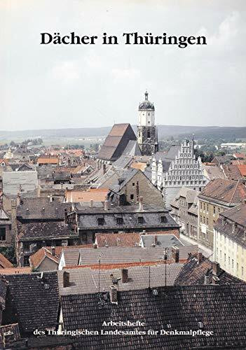 Dächer in Thüringen (Arbeitshefte des Thüringischen Landesamtes für Denkmalpflege)