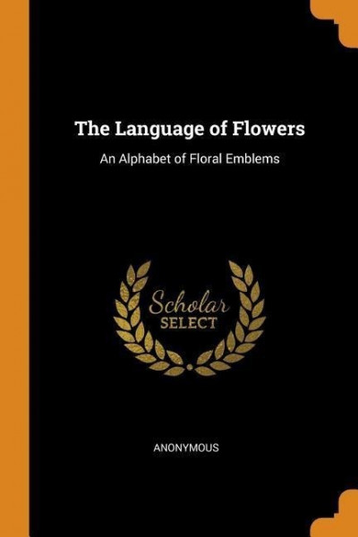 The Language of Flowers: An Alphabet of Floral Emblems