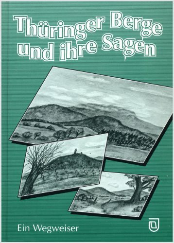 Thüringer Berge und ihre Sagen: Ein Wegweiser