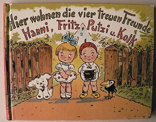 Hier wohnen die vier treuen Freunde Hanni, Fritz, Putzi und Kolk